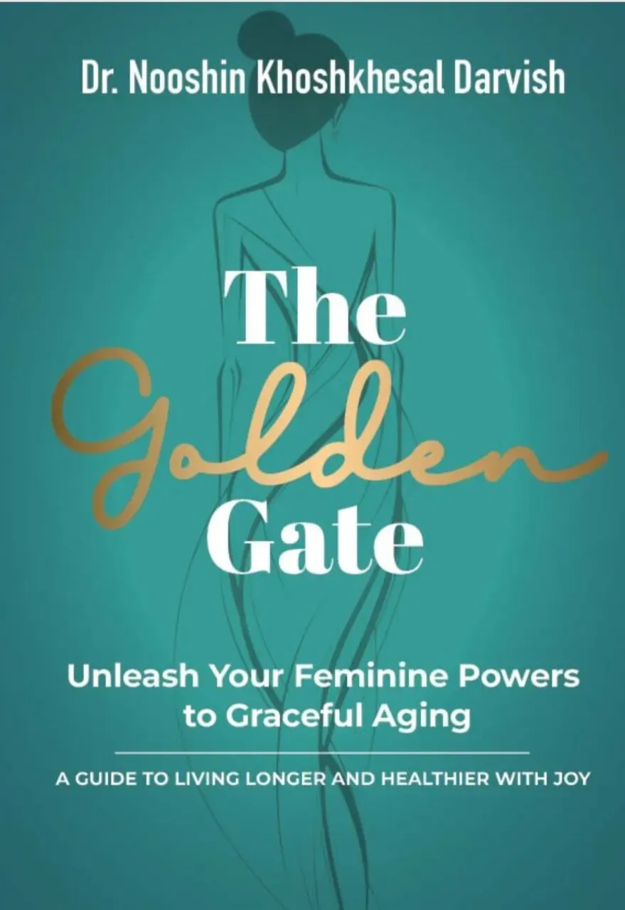 The Golden Gate: Unleash Your Feminine Powers to Graceful Aging by Dr. Nooshin Khoshkhesal Darvish