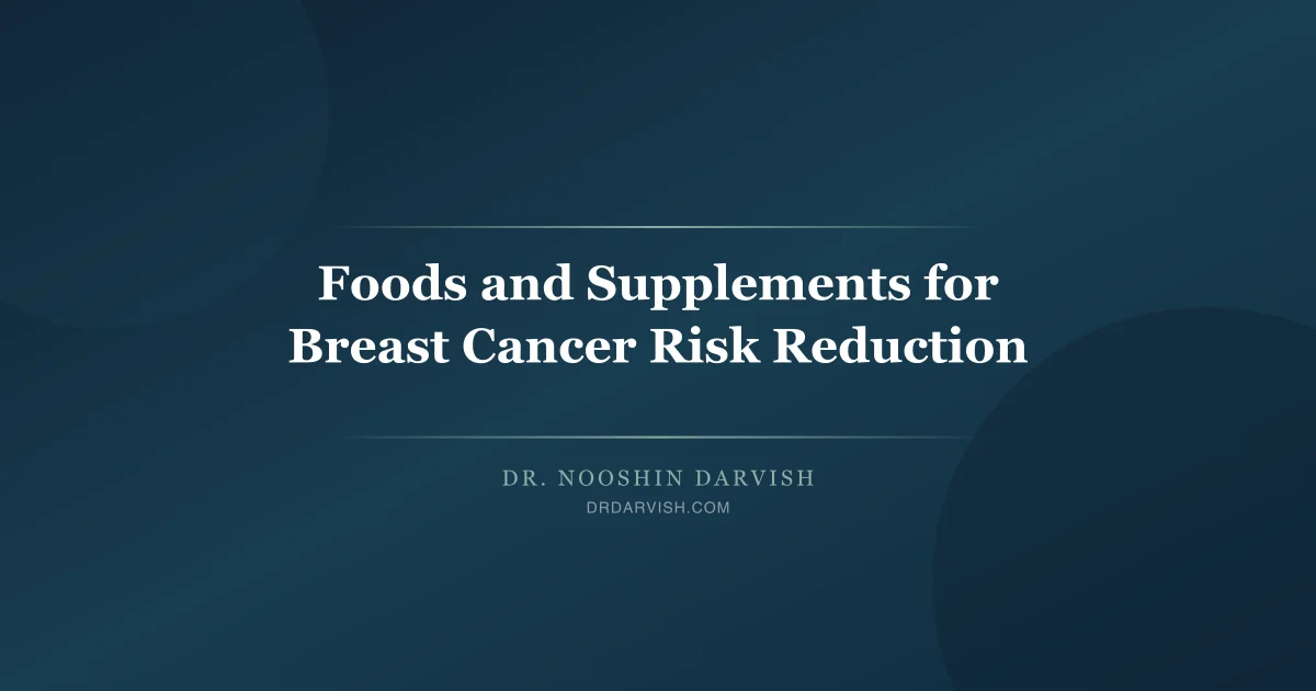 Foods and nutritional supplements for reducing breast cancer risk through naturopathic approaches