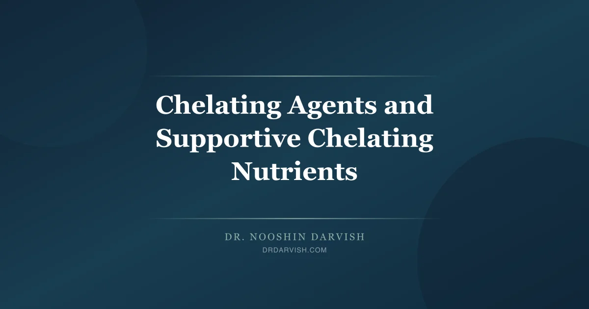 Chelation therapy agents and supportive nutrients used in naturopathic heavy metal detoxification