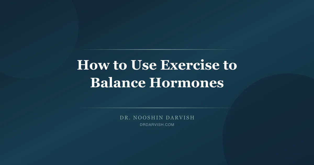 Exercise strategies for balancing hormones including timing, duration, and naturopathic guidance