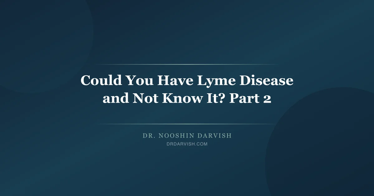 Dr. Darvish and Dr. Marian discussing Lyme disease diagnosis and chronic misdiagnosis part two
